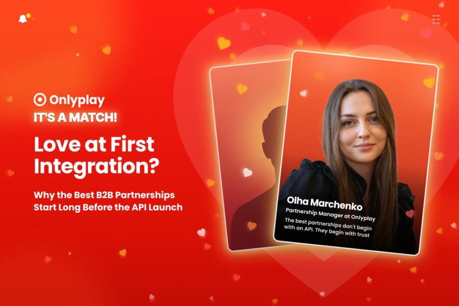 Love at first integration? Why the best B2B partnerships start long before the API launch, according to Onlyplay