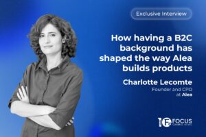 Exclusive interview: How having a B2C background has shaped the way Alea builds products. Charlotte Lecomte, founder and CPO at Alea.