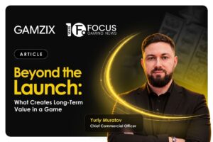GAMZIX - Focus Gaming News. Beyond the launch: What creates long-term value in a game. Yuriy Muratov, Chief Commercial Officer at Gamzix.