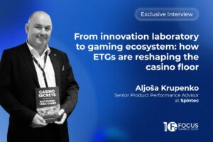 From innovation laboratory to gaming ecosystem: how ETGs are reshaping the casino floor. Aljoša Krupenko, Senior Product Performance Advisor at Spintec.